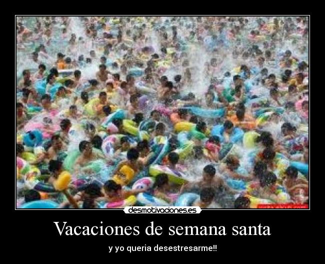 Vacaciones de semana santa - y yo queria desestresarme!!