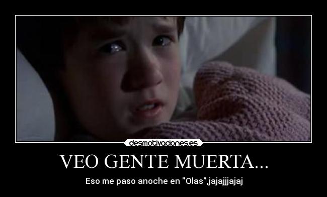 VEO GENTE MUERTA... -