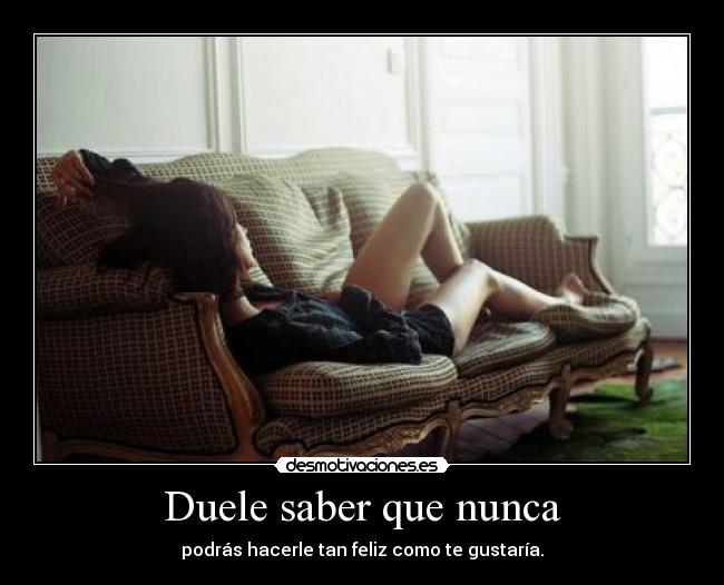 Duele saber que nunca - 