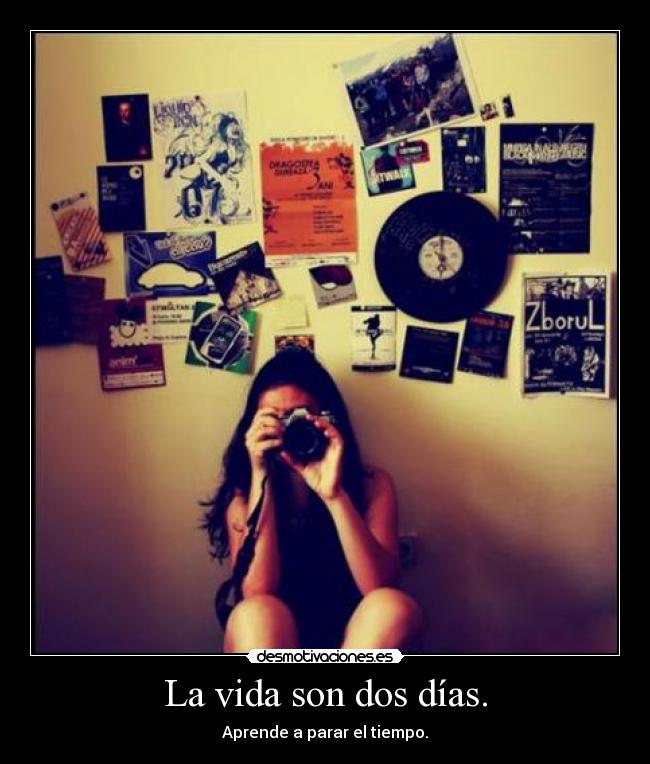 La vida son dos días. -