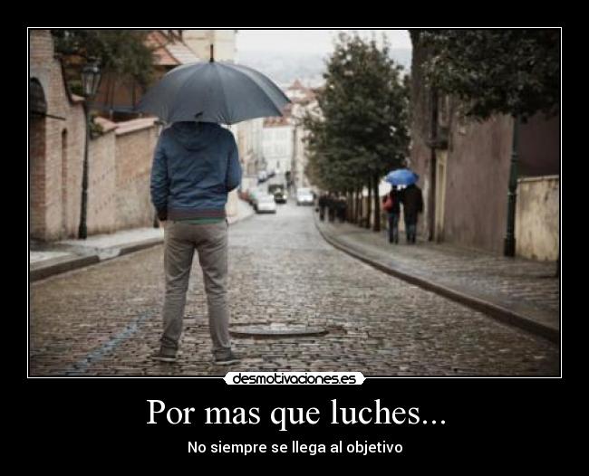 Por mas que luches... -