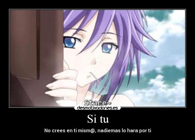 Si tu - No crees en ti mism@, nadiemas lo hara por ti