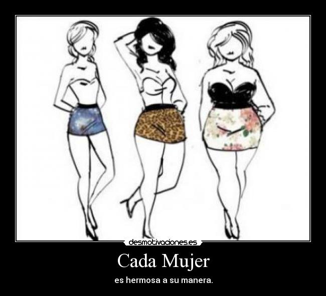 Cada Mujer - es hermosa a su manera.