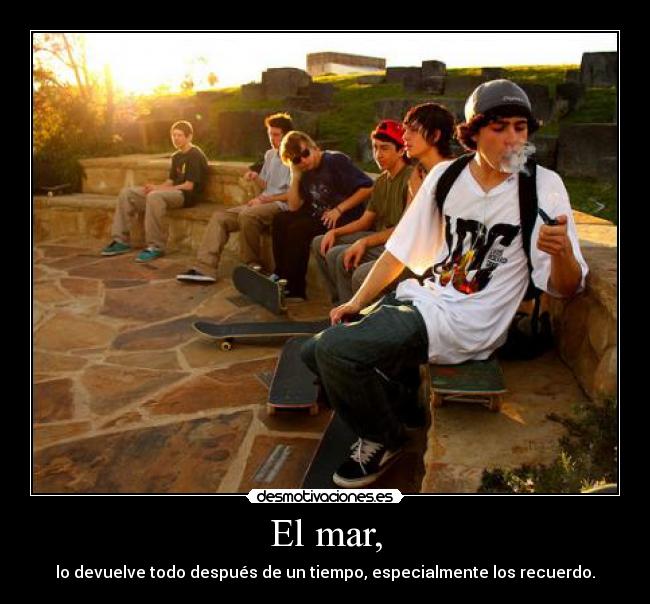 El mar, - lo devuelve todo después de un tiempo, especialmente los recuerdo.