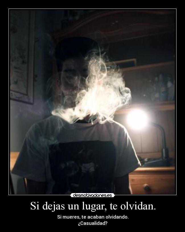 Si dejas un lugar, te olvidan. -
