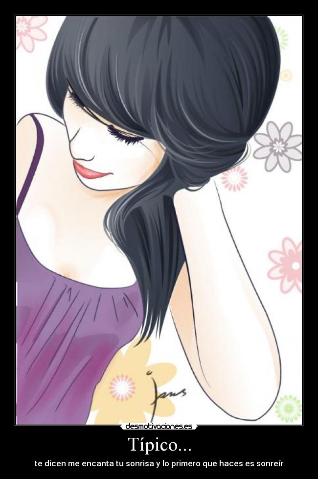 Típico... - te dicen me encanta tu sonrisa y lo primero que haces es sonreír