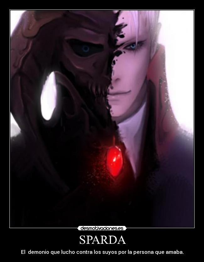 SPARDA - El demonio que lucho contra los suyos por la persona que amaba.
