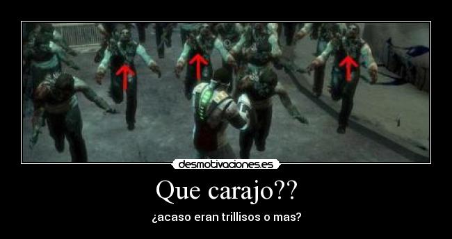 Que carajo?? - ¿acaso eran trillisos o mas?