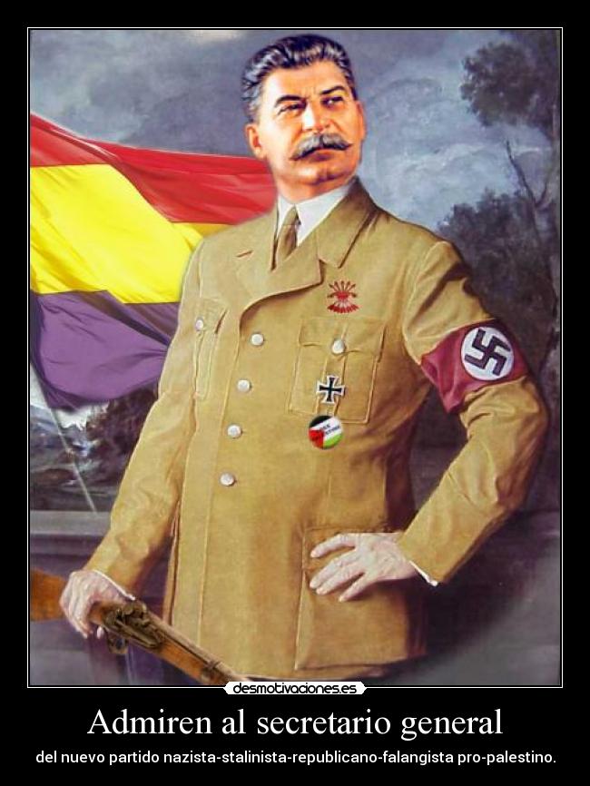 Admiren al secretario general - del nuevo partido nazista-stalinista-republicano-falangista pro-palestino.