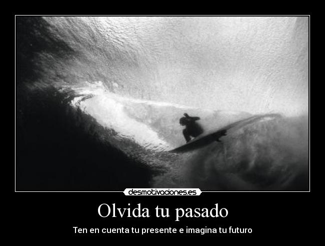 carteles pasado surf surfer olvida pasado ten cuenta presente imagina futuro desmotivaciones