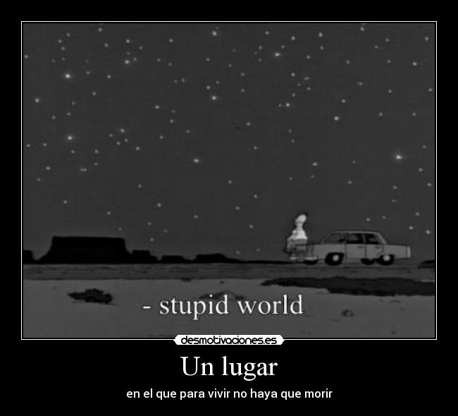 Un lugar - en el que para vivir no haya que morir