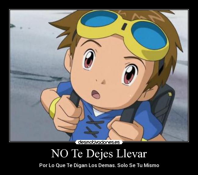 NO Te Dejes Llevar - Por Lo Que Te Digan Los Demas. Solo Se Tu Mismo