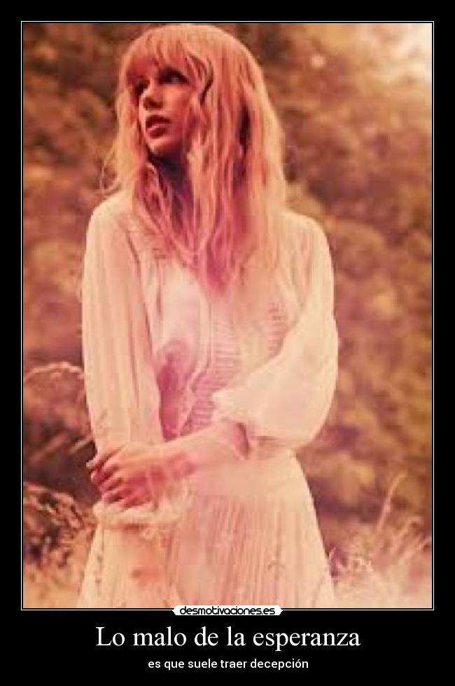 Lo malo de la esperanza - es que suele traer decepción