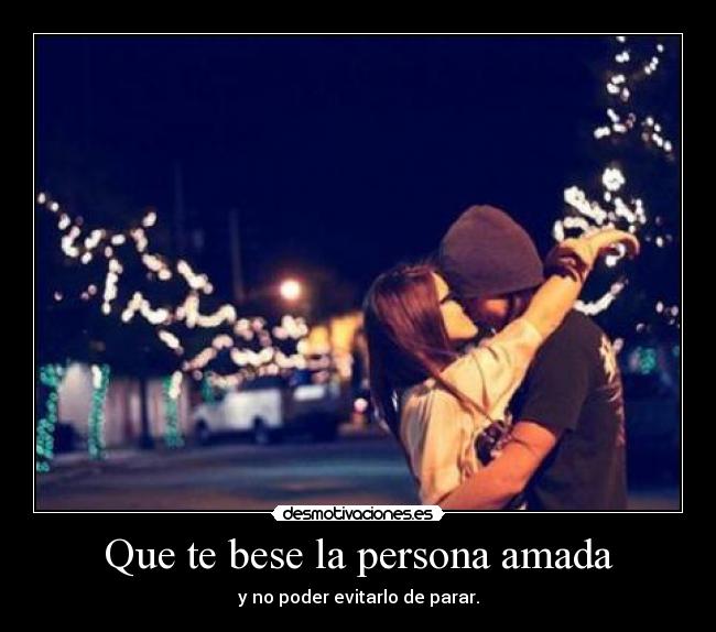 Que te bese la persona amada - 