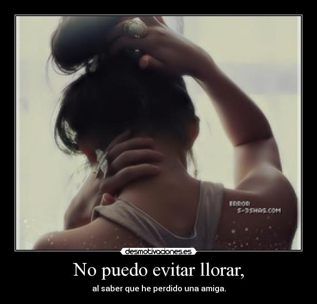 No puedo evitar llorar, -