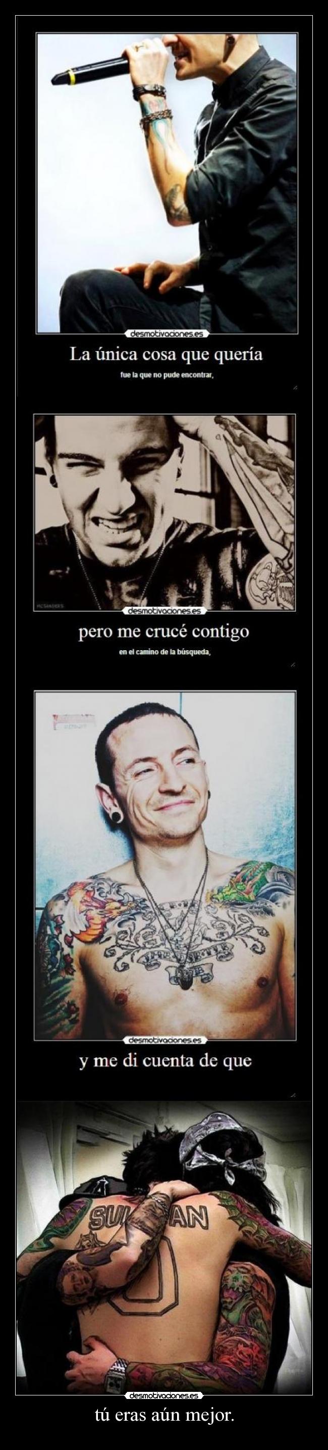 tú eras aún mejor. -