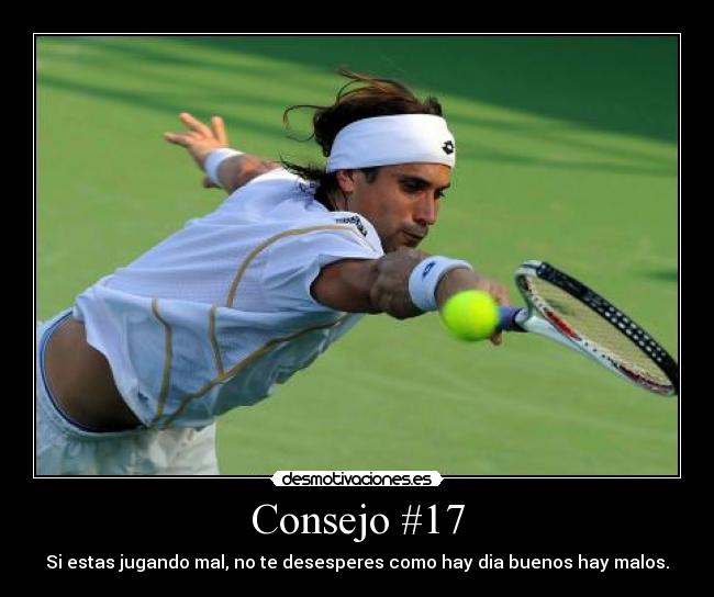 Consejo #17 - Si estas jugando mal, no te desesperes como hay dia buenos hay malos.