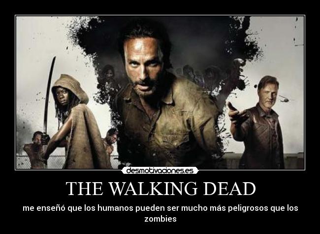 THE WALKING DEAD - me enseñó que los humanos pueden ser mucho más peligrosos que los zombies