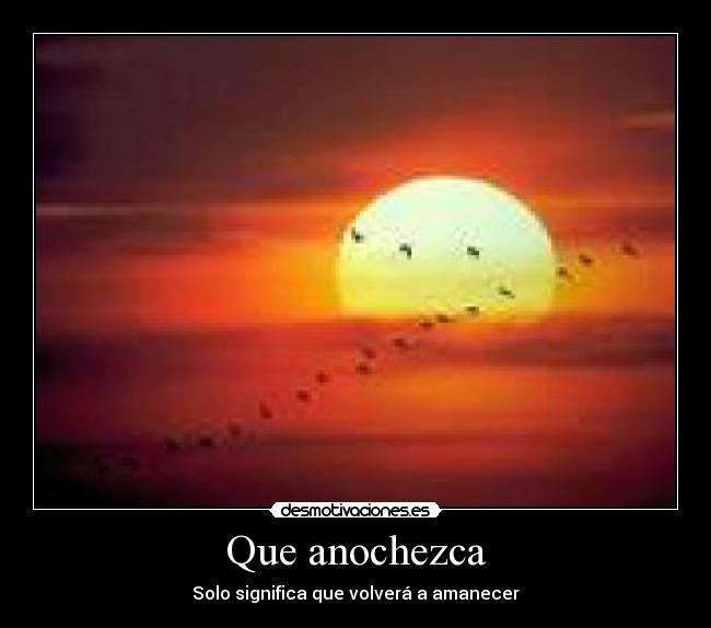 Que anochezca - Solo significa que volverá a amanecer