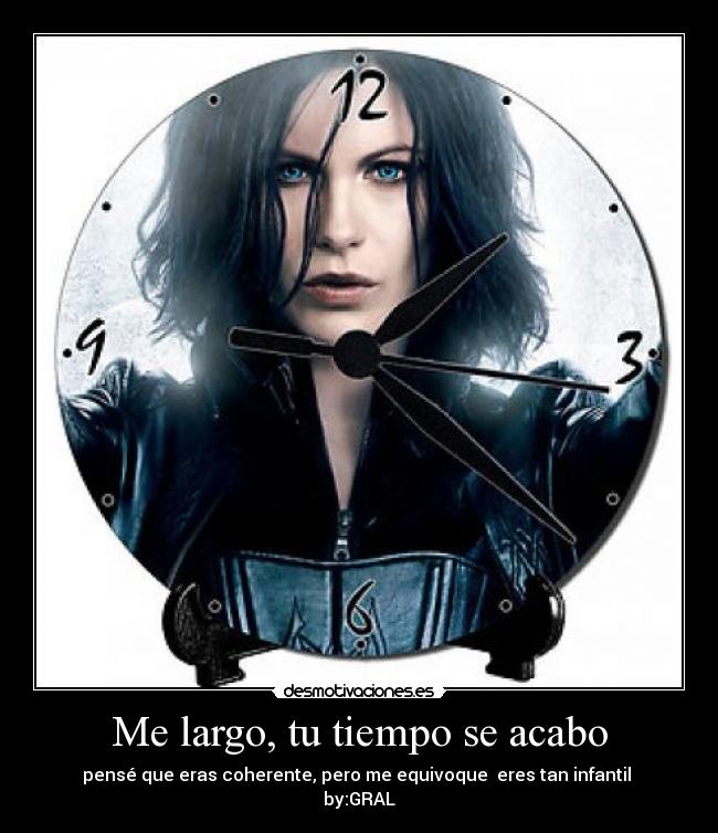 Me largo, tu tiempo se acabo - pensé que eras coherente, pero me equivoque eres tan infantil
by:GRAL