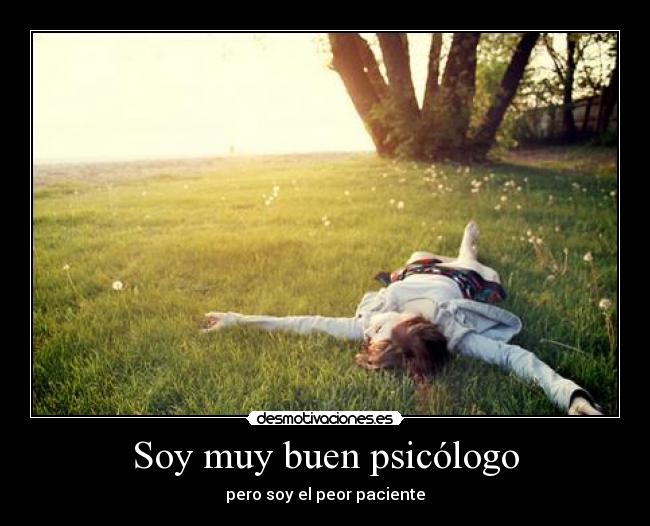 Soy muy buen psicólogo - pero soy el peor paciente