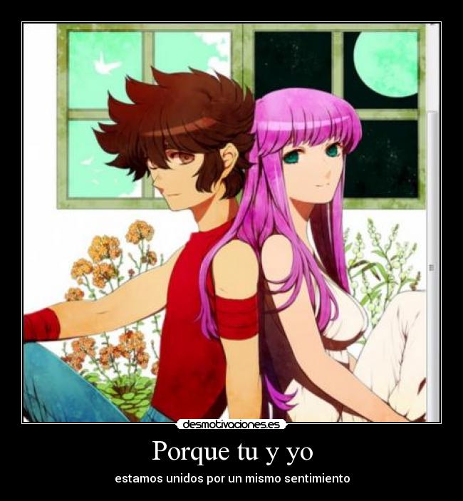 Porque tu y yo - estamos unidos por un mismo sentimiento