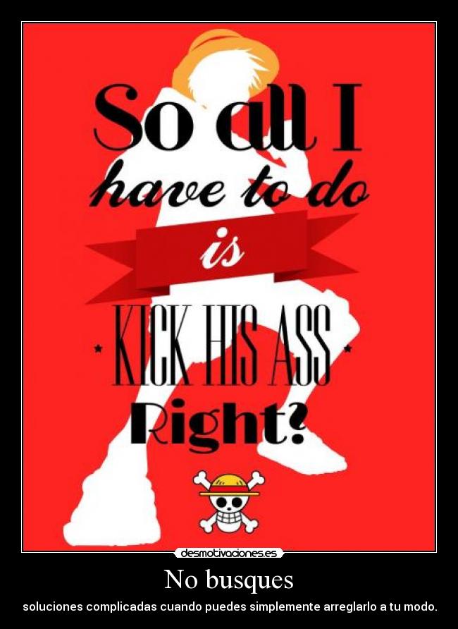 No busques - soluciones complicadas cuando puedes simplemente arreglarlo a tu modo.