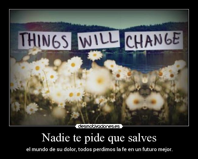 Nadie te pide que salves -