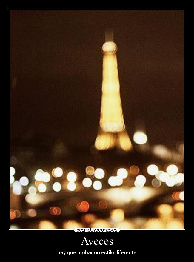 Aveces - hay que probar un estilo diferente.