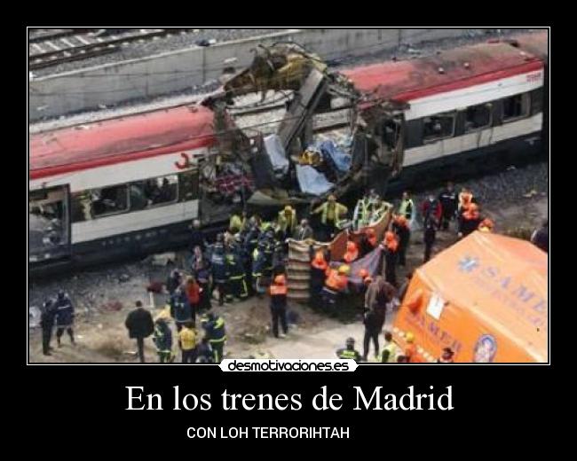 En los trenes de Madrid - CON LOH TERRORIHTAH ♫♫♫♫♫♫♫♫♫♫♫♫