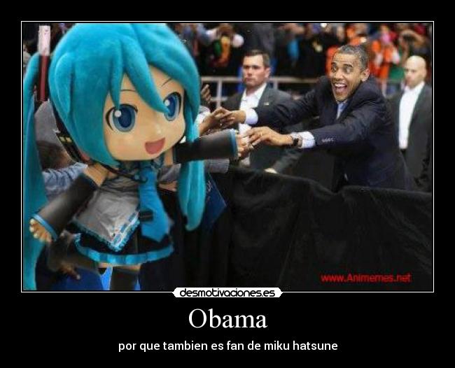 carteles anime obama otaku miku hatsune desmotivaciones