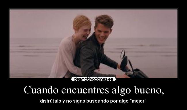 Cuando encuentres algo bueno, - 