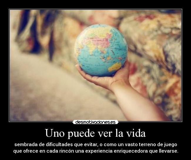 Uno puede ver la vida -