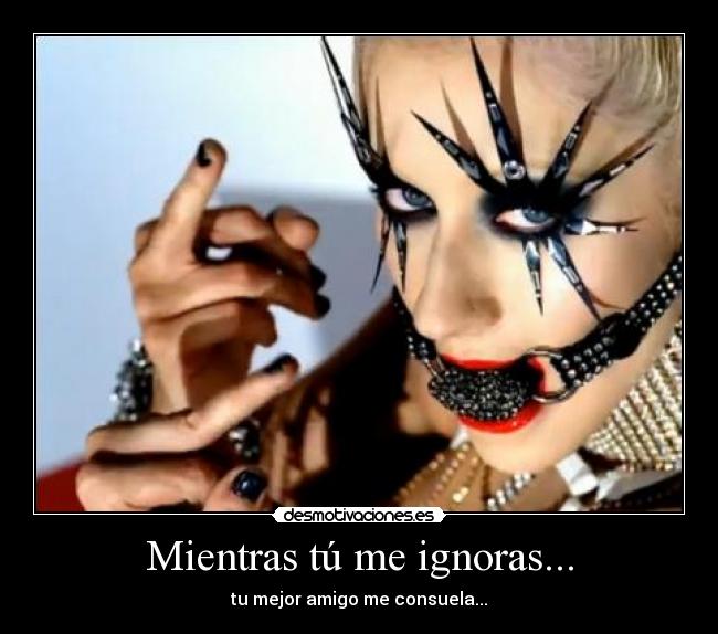 Mientras tú me ignoras... - tu mejor amigo me consuela...