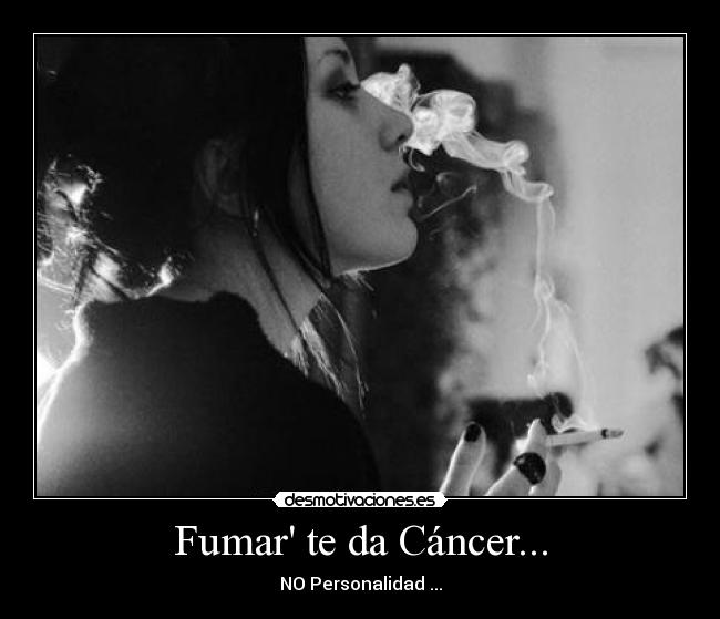 Fumar te da Cáncer... - NO Personalidad ...