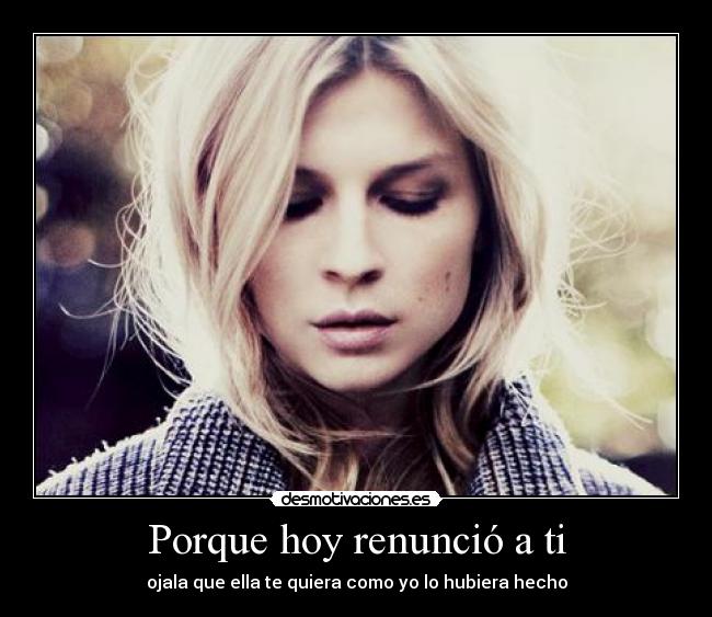 Porque hoy renunció a ti -