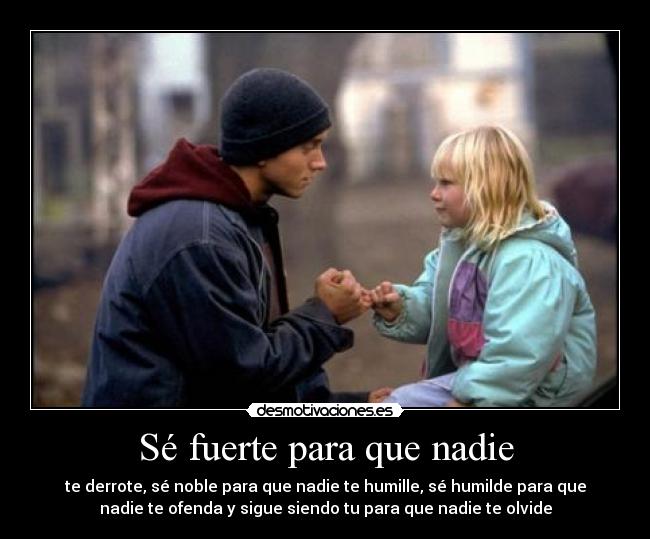 Sé fuerte para que nadie -