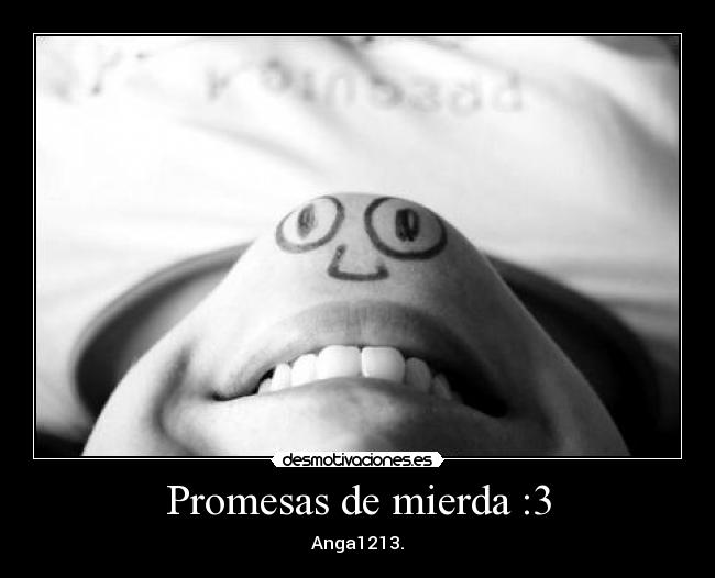 Promesas de mierda :3 - Anga1213.