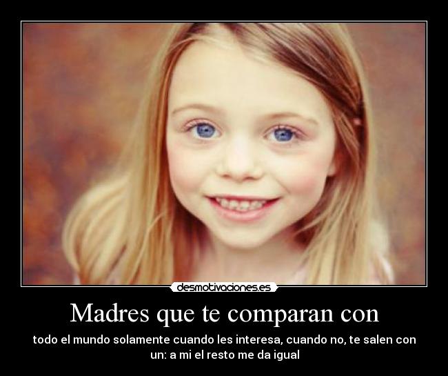 Madres que te comparan con - 