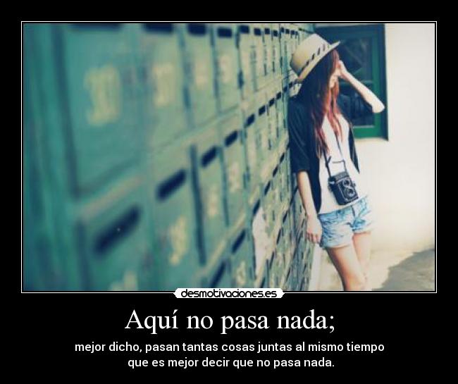 Aquí no pasa nada; -