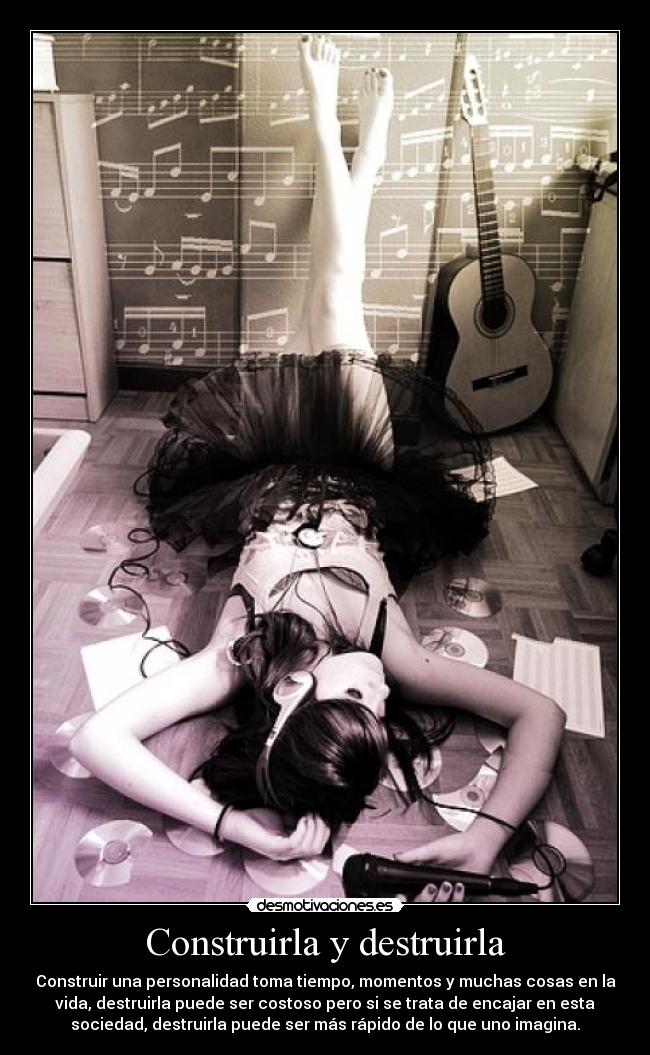 Construirla y destruirla - Construir una personalidad toma tiempo, momentos y muchas cosas en la
vida, destruirla puede ser costoso pero si se trata de encajar en esta
sociedad, destruirla puede ser más rápido de lo que uno imagina.