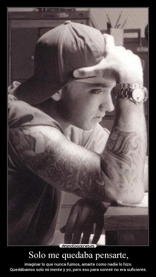 Solo me quedaba pensarte, -