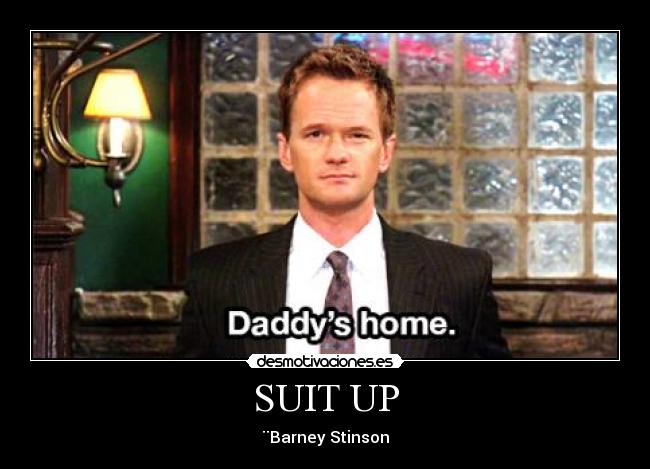 SUIT UP - ¨Barney Stinson