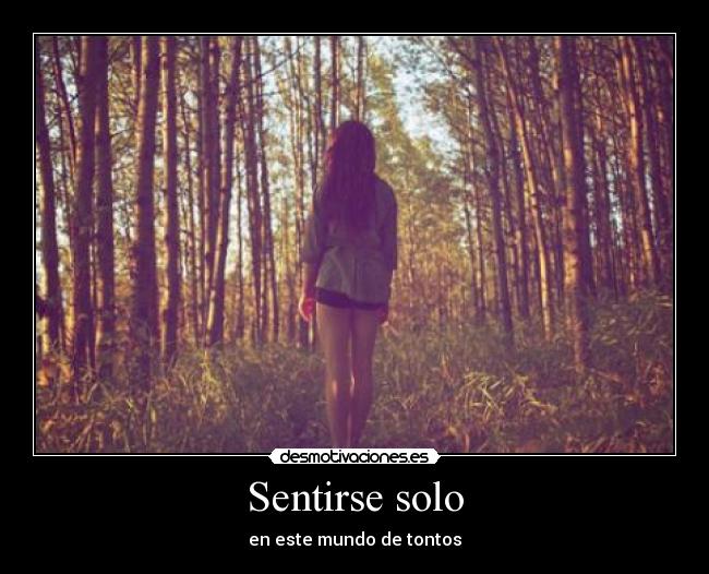 Sentirse solo - en este mundo de tontos