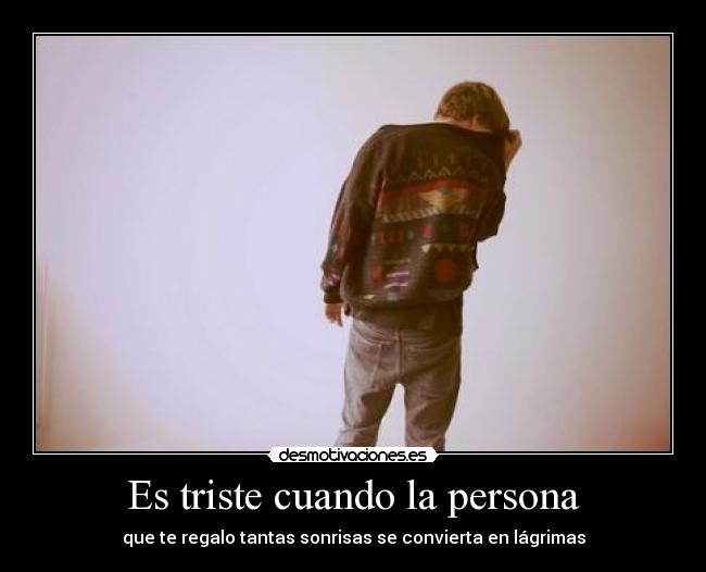 Es triste cuando la persona - 