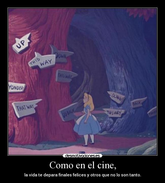 Como en el cine, - la vida te depara finales felices y otros que no lo son tanto.