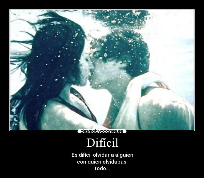 Difícil - Es difícil olvidar a alguien
con quien olvidabas 
todo...