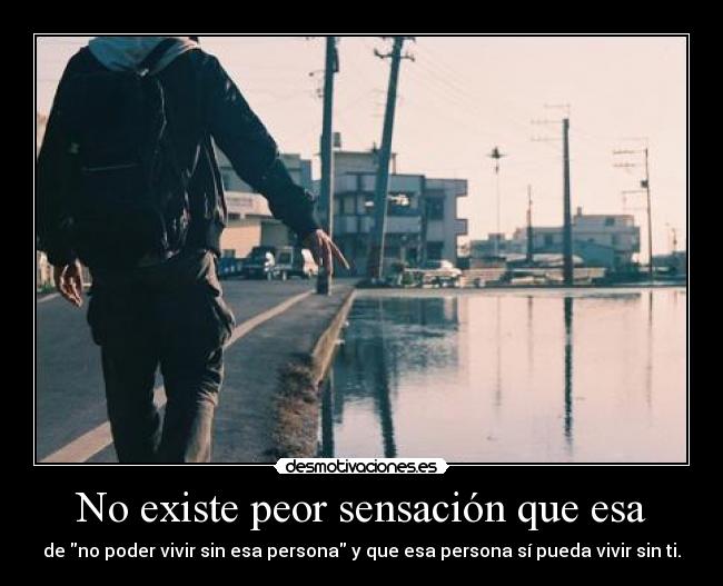 No existe peor sensación que esa - 