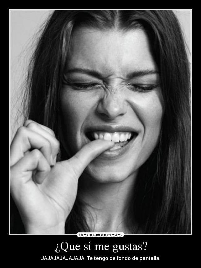 ¿Que si me gustas? -