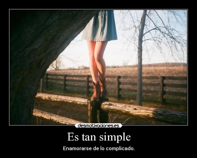 Es tan simple - Enamorarse de lo complicado.